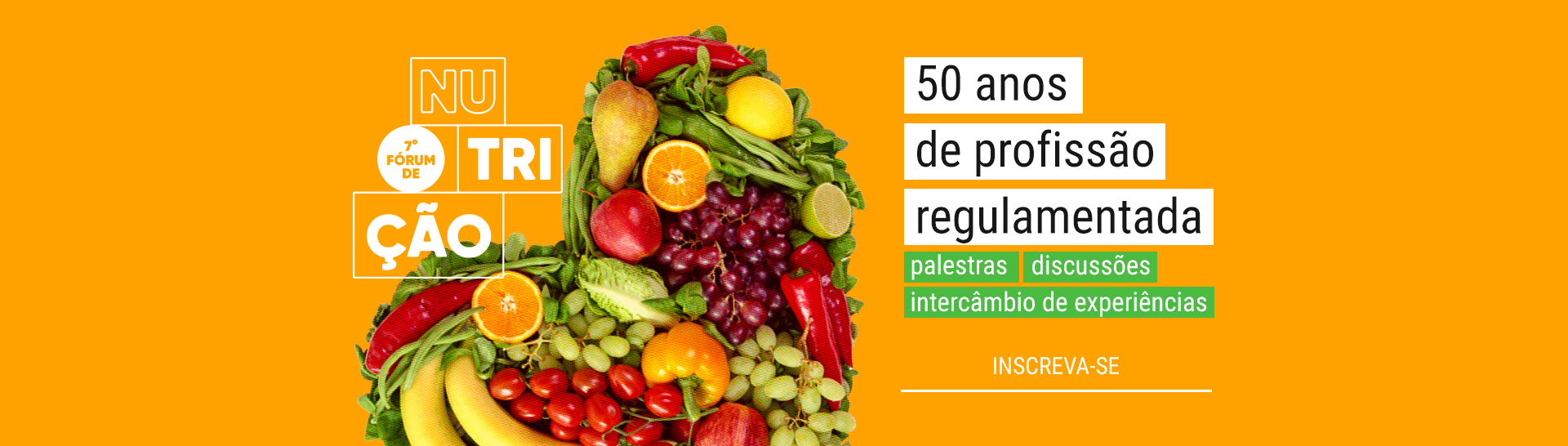 7º FÓRUM DE NUTRIÇÃO: 50 Anos da Regulamentação da Profissão no Brasil e Expansão do Leque de Atuação do Nutricionista.